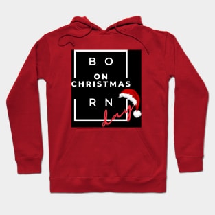 BORN ON CHRISTMAS DAY Hoodie